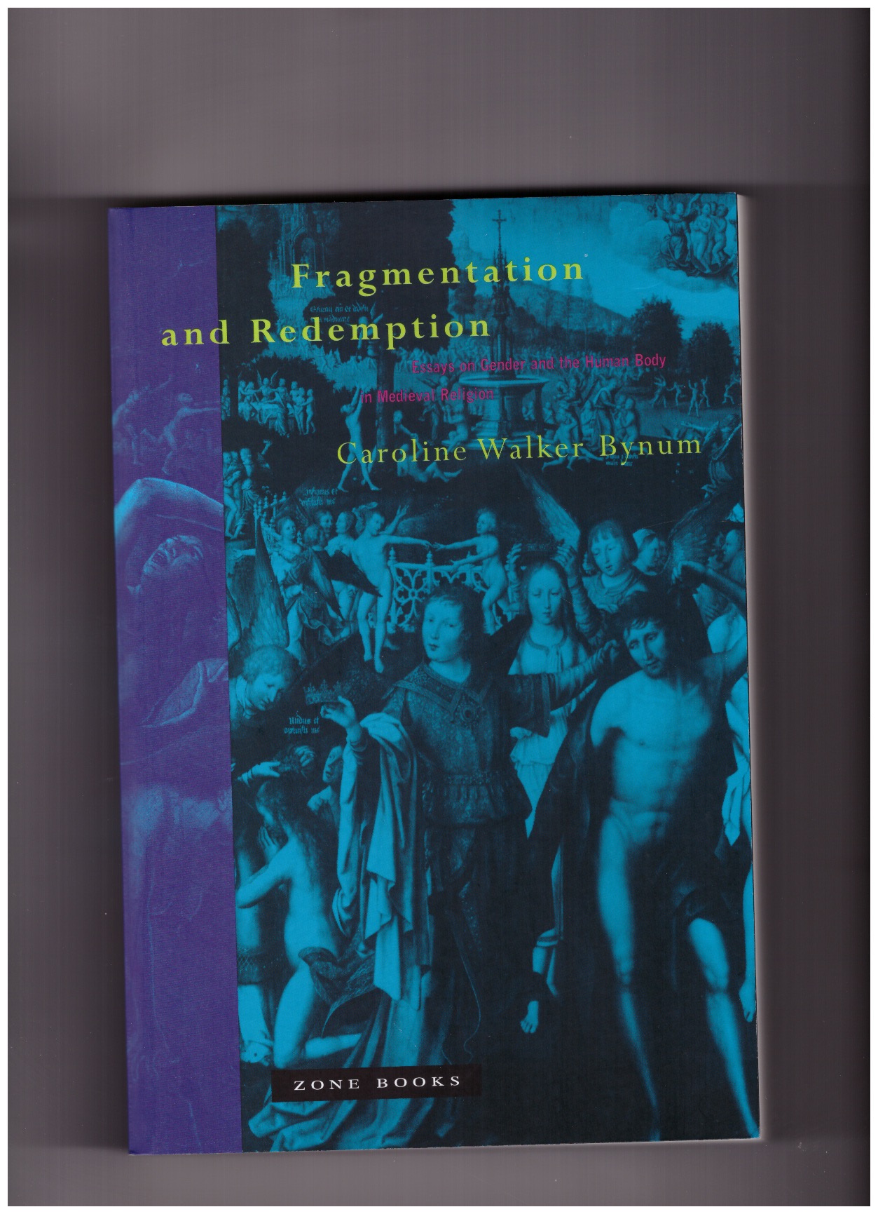 WALKER BYNUM, Caroline - Fragmentation and Redemption - Essays on Gender and the Human Body in Medieval Religion